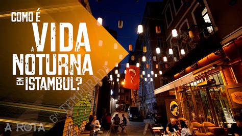 Ep 07 Como é a VIDA NOTURNA em ISTAMBUL YouTube