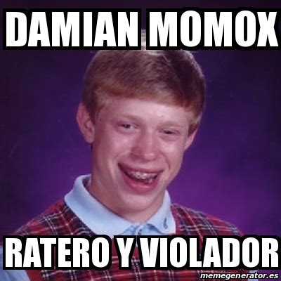 Meme Bad Luck Brian Damian Momox Ratero Y Violador 28820150