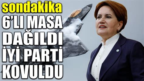 sondakika 6 LI MASA DAĞILDI İYİ PARTİ RESMEN KOVULDU YouTube