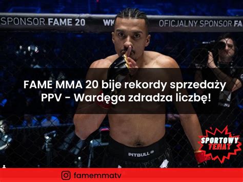 FAME MMA 20 bije rekordy sprzedaży PPV Wardęga zdradza liczbę