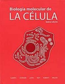 BIOLOGÍA MOLECULAR DE LA CÉLULA 5ª ED de BRUCE ALBERTS Casa del Libro