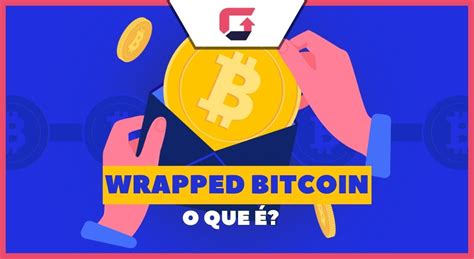 Wrapped Bitcoin O Que é Wrapped Bitcoin Vale A Pena