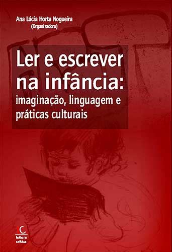 Ler E Escrever Na Infância Imaginação Linguagem E Práticas Culturais