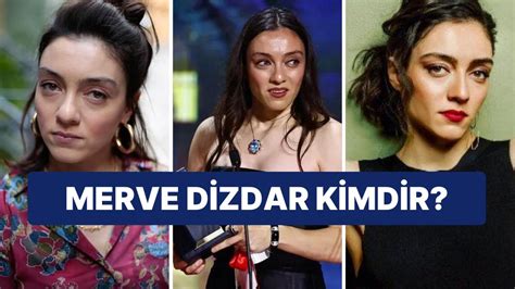 Merve Dizdar Kimdir Ka Ya Nda Hangi Dizi Ve Filmlerde Rol Ald