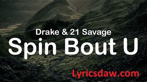 Spin Bout You Lyrics With Video Drake 21 Savage 2022 Song