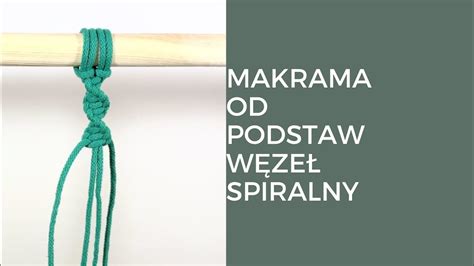 MAKRAMA OD PODSTAW WĘZEŁ SPIRALNY YouTube