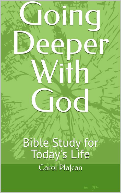 Going Deeper With God Bible Study For Today S Life By Carol Plafcan