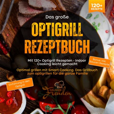 Das große Optigrill Rezeptbuch Mit 120 Optigrill Rezepten Indoor