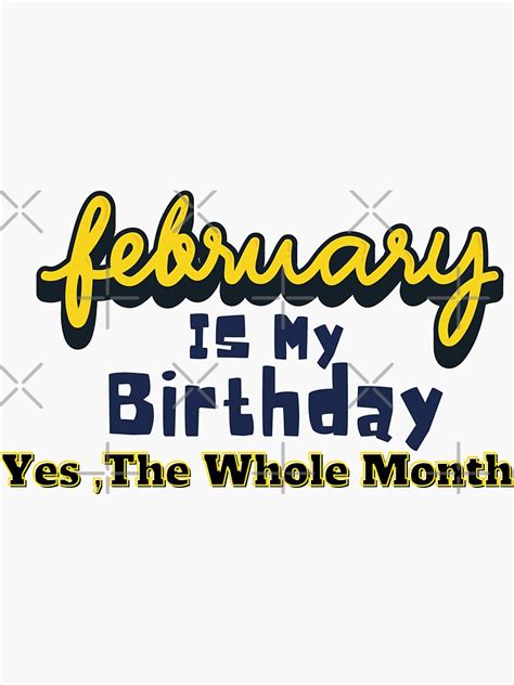 February Is My Birthday Yes The Whole Month Sticker By Medaminesb