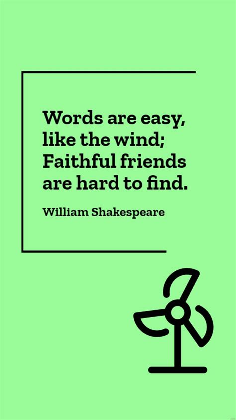 William Shakespeare - Words are easy, like the wind; Faithful friends are hard to find. in JPG ...