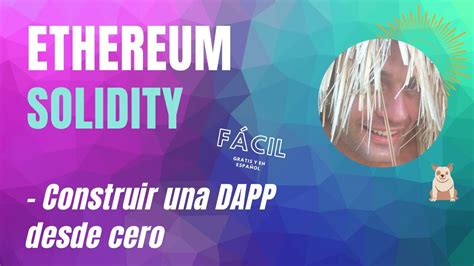 Solidity Tutorial Como Crear Una Dapp Desde Cero Ethereum YouTube