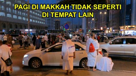 SUASANA PAGI DISEKITAR MASJIDIL HARAM MAKKAH RAMAI JAMAAH UMRAH Beli