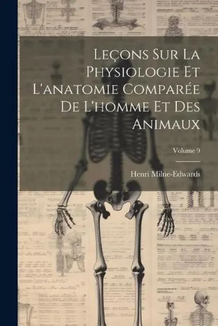 Leons Sur La Physiologie Et L Anatomie Compare De L Homme Et Des