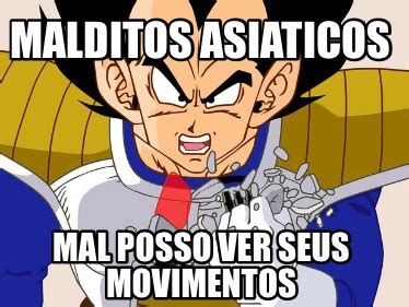 Meme Creator Funny Malditos Asiaticos Mal Posso Ver Seus Movimentos