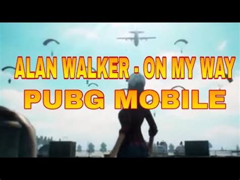 ON MY WAY ALAN WALKER PUBG MOBILE YouTube