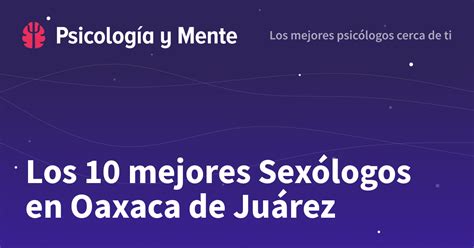 Los 6 Mejores Sexólogos En Oaxaca De Juárez