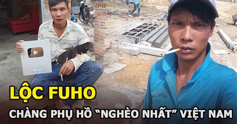 Lộc Fuho Chàng phụ hồ được mệnh danh youtuber nghèo nhất Việt Nam Hot KOLs Đời sống VGT TV