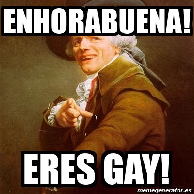 Meme Joseph Ducreux Enhorabuena Eres Gay 33458313