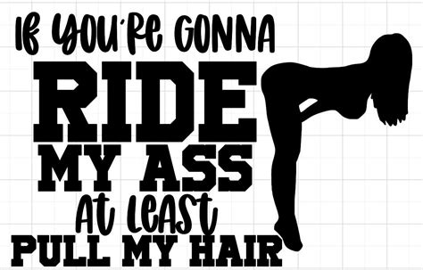 If Youre Gonna Ride My Ass Decal Pull My Hair Car Decal Etsy