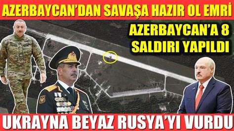 AZERBAYCAN ASKERİNE SAVAŞA HAZIR OL EMRİ AZERBAYCANA 8 SALDIRI