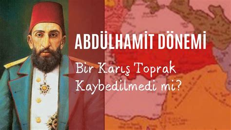 Abdülhamit Döneminde Bir Karış Toprak Kaybedilmedi İddiasını