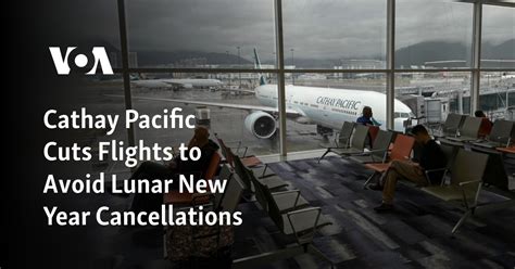 Cathay Pacific Cuts Flights To Avoid Lunar New Year Cancellations