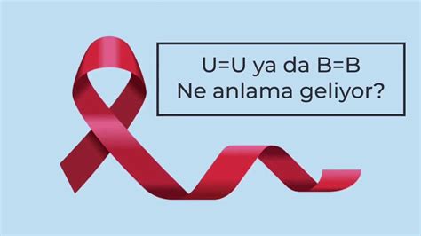 B B Belirlenemeyen Bulaştırmaz U U Undetectable Untransmittable