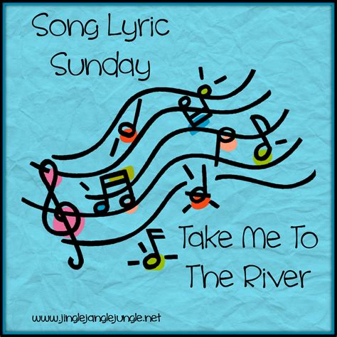 Jingle Jangle Jungle: #SongLyricSunday : Take Me To The River