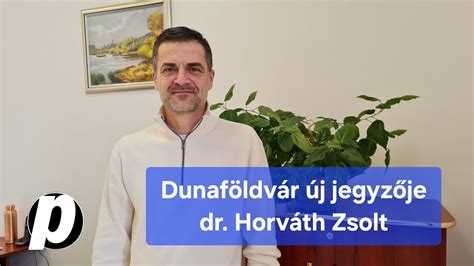 DunafÖldvÁr Új JegyzŐje Dr HorvÁth Zsolt Youtube