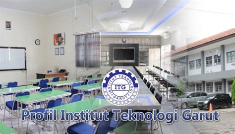 Kenapa Harus Kuliah Di Institut Teknologi Garut ITG Berikut