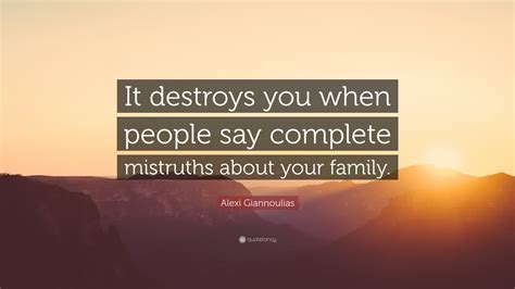 Alexi Giannoulias Quote: “It destroys you when people say complete ...