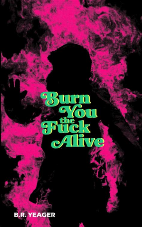 Amazon Burn You The Fuck Alive Yeager B R Erotica