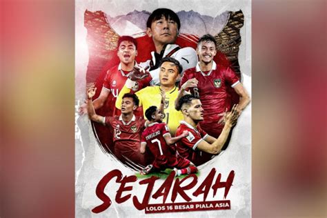 Cetak Sejarah Indonesia Lolos Babak Besar Piala Asia Antara News