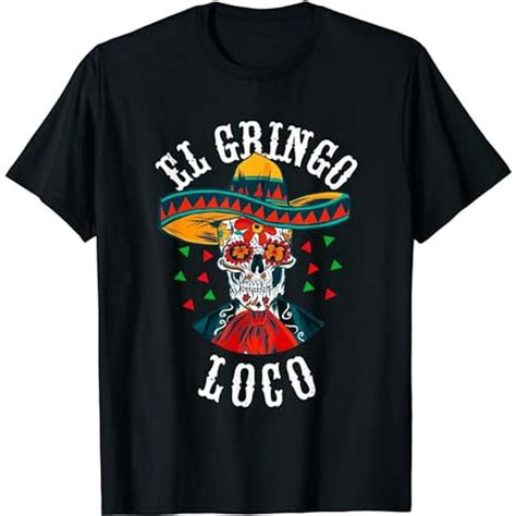 Cinco De Mayo El Gringo Loco Day Of The Dead Sugar Skull T Shirt