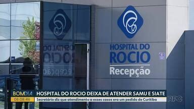 Bom Dia Paran Hospital Do Rocio Deixa De Receber Pacientes Do Samu E