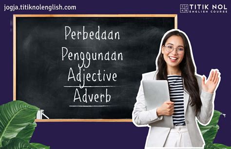 Pengertian Perbedaan Dan Penggunaan Adjective Dan Adverb