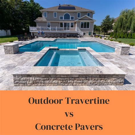 Travertine Vs Concrete Pavers Which One Should You Choose