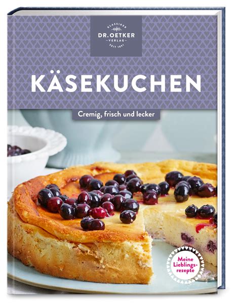 Meine Lieblingsrezepte Käsekuchen Cremig frisch und lecker Genießen