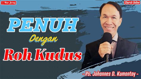 Penuh Dengan Roh Kudus Ps Johannes D Kumontoy Youtube