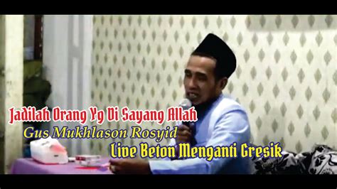 Live Beton Menganti Gresik Jadilah Orang Yg Di Sayang Allah Youtube