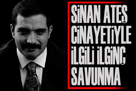 Sinan Ate Cinayetiyle Ilgili Ilgin Savunma G Ncel Haberler Son