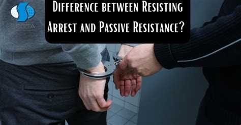 Difference Between Resisting Arrest And Passive Resistance Secta