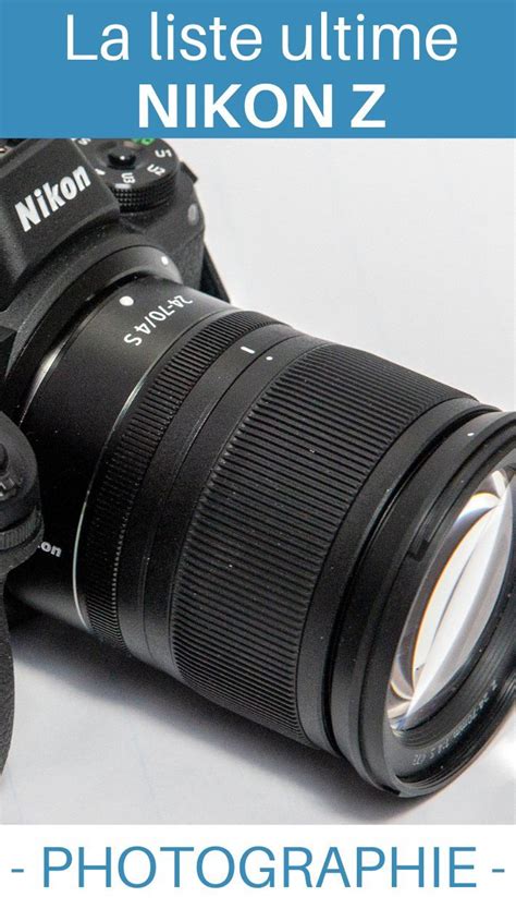 La Liste Des Objectifs Nikon Z En Plein Format Et Aps C Best