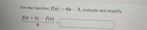 Solved For The Function F X 6x−3 Evaluate And Simplify