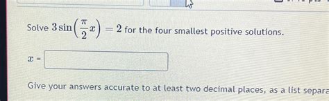 Solved Solve 3sin π2x 2 for the four smallest positive Chegg