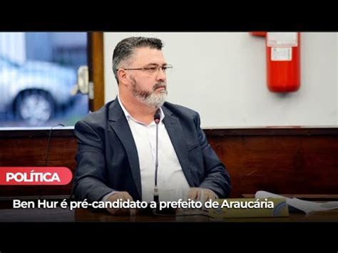 Ben Hur Pr Candidato A Prefeito De Arauc Ria Youtube