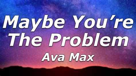 Ava Max Maybe You Re The Problem Lyrics But With You It S