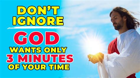 Don T Ignore This God Wants Minutes Of Your Time For This Powerful