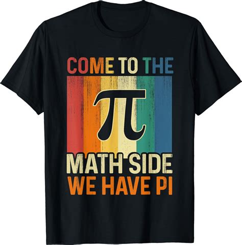 Come To The Math Side We Have Pi Math Pi Day Teacher Kids T Shirt