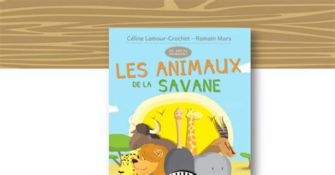 Les Animaux De La Savane Dis Sais Tu Pourquoi Pdf Google Drive